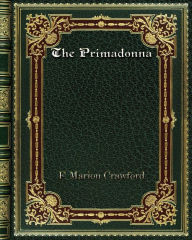 Title: The Primadonna, Author: F. Marion Crawford