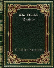 Title: The Double Traitor, Author: E. Phillips Oppenheim