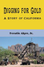 Digging for Gold (Illustrated): A Story of California