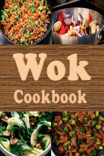 Wok Cookbook: Stir Fry Recipes in a Wok
