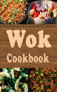 Title: Wok Cookbook: Stir Fry Recipes in a Wok, Author: Laura Sommers