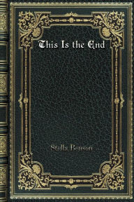 Title: This Is the End, Author: Stella Benson