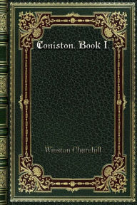 Title: Coniston. Book I., Author: Winston Churchill
