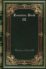 Title: Coniston. Book III., Author: Winston Churchill