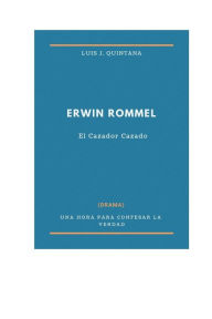 Title: Erwin Rommel (El Cazador cazado), Author: Luis J. Quintana