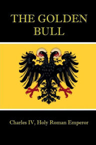 Title: The Golden Bull, Author: Charles IV of Luxemburg