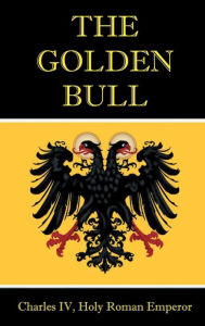 Title: The Golden Bull, Author: Charles IV of Luxemburg