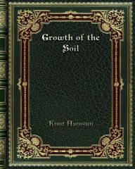 Title: Growth of the Soil, Author: Knut Hamsun