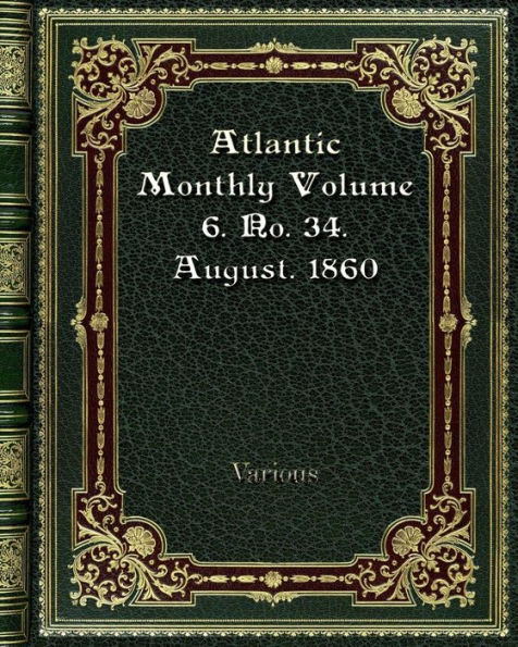 Atlantic Monthly Volume 6. No. 34. August. 1860