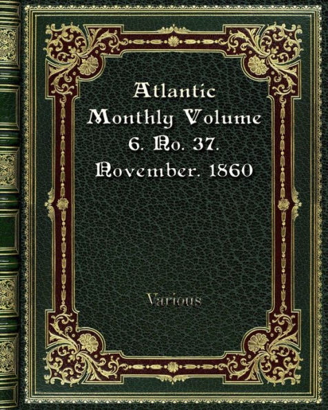 Atlantic Monthly Volume 6. No. 37. November. 1860