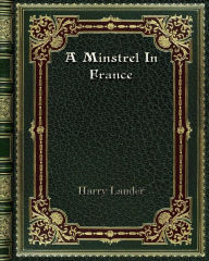Title: A Minstrel In France, Author: Harry Lauder