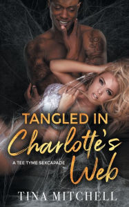 Title: Tangled In Charlotte's Web: A Tee Tyme Sexcapade, Author: Tina Mitchell
