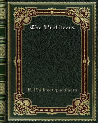 Title: The Profiteers, Author: E. Phillips Oppenheim