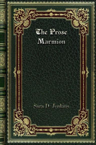 Title: The Prose Marmion: A Tale of the Scottish Border, Author: Sara D. Jenkins