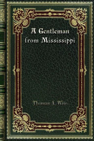 Title: A Gentleman from Mississippi, Author: Thomas A. Wise