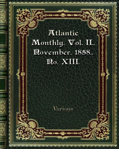 Atlantic Monthly. Vol. II.. November. 1858.. No. XIII.