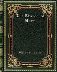 Title: The Abandoned Room, Author: Wadsworth Camp