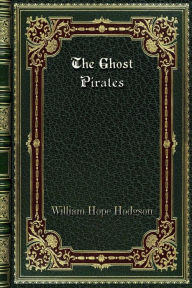 Title: The Ghost Pirates, Author: William Hope Hodgson