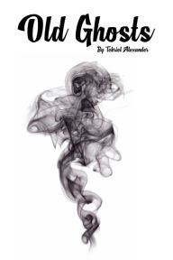 Title: Old Ghosts: To Have and To Hold, Author: Tebriel Alexander