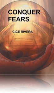 Title: Conquer Fears, Author: Cice Rivera