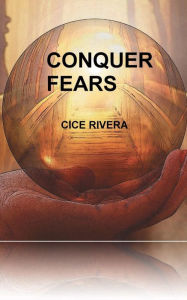 Title: Conquer Fears, Author: Cice Rivera