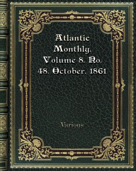 Atlantic Monthly. Volume 8. No. 48. October. 1861