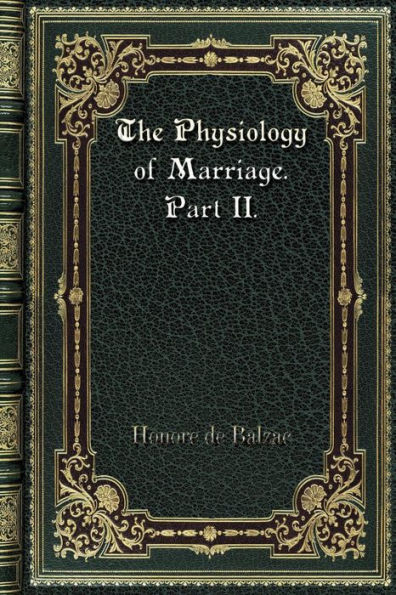 The Physiology of Marriage. Part II.