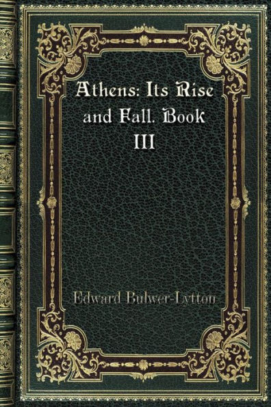 Athens: Its Rise and Fall. Book III: