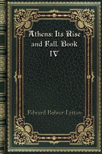 Athens: Its Rise and Fall. Book IV: