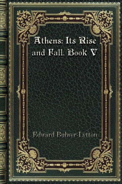 Athens: Its Rise and Fall. Book V:
