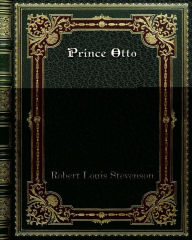 Title: Prince Otto: a Romance, Author: Robert Louis Stevenson