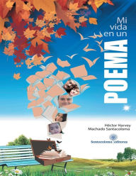 Title: Mi Vida en un Poema, Author: Hector Harvey Machado Santacoloma