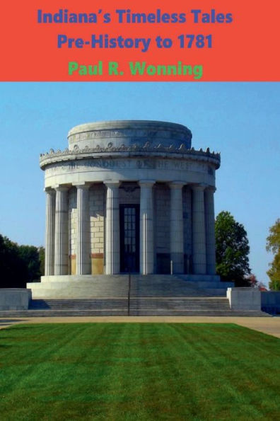 Indiana's Timeless Tales - Pre-History to 1781: Hoosier Historical Journal of Events