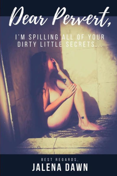 Dear Pervert: I'm spilling all of your dirty little secrets