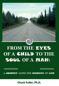 Title: From the Eyes of a Child to the Soul of a Man: A Journey along the Highway of Life, Author: Chester Fuller