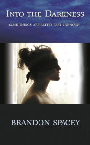 Title: Into the Darkness, Author: Brandon Spacey