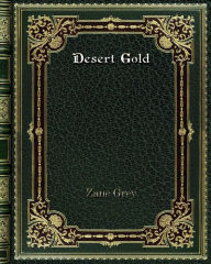 Title: Desert Gold, Author: Zane Grey