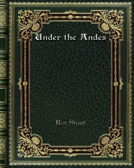 Title: Under the Andes, Author: Rex Stout