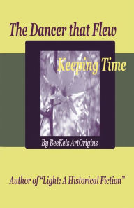 Title: The Dancer That Flew: Keeping Time:, Author: Beekels Artorigins