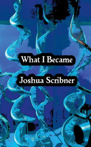 Title: What I Became, Author: Joshua Scribner