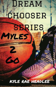 Title: Dream Chooser Series: Myles 2 Go, Author: Kyle Rae Headlee