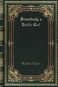 Title: Somebody's Little Girl, Author: Martha Young
