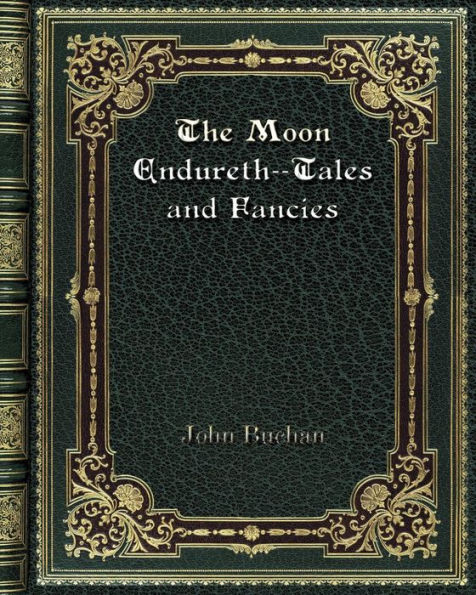 The Moon Endureth--Tales and Fancies