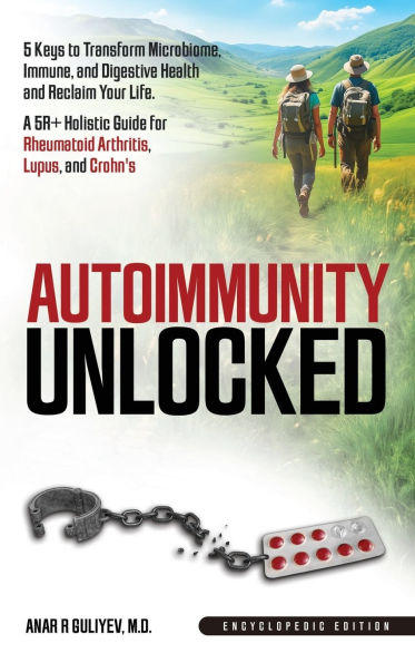 Autoimmunity Unlocked: Unlocked. 5 Keys to Transform Microbiome, Immune, and Digestive Health Reclaim Your Life.