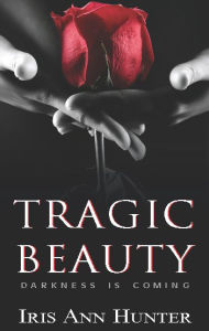 Title: Tragic Beauty: A Dark Romance, Author: Iris Ann Hunter