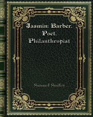 Title: Jasmin: Barber. Poet. Philanthropist:, Author: Samuel Smiles