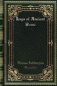 Title: Lays of Ancient Rome, Author: Thomas Babbington Macaulay