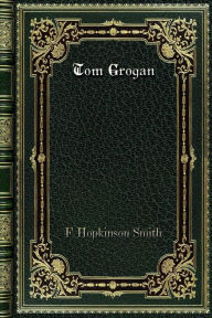 Title: Tom Grogan, Author: F. Hopkinson Smith