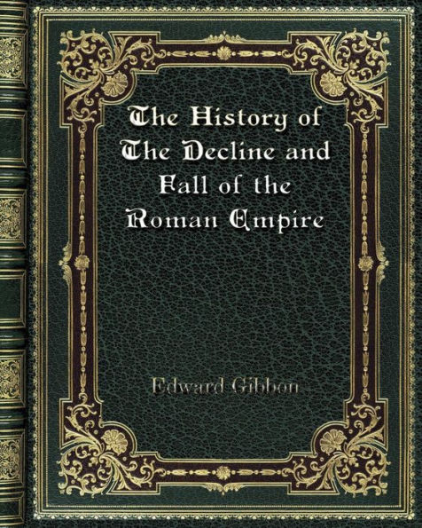 The History of The Decline and Fall of the Roman Empire: Volume 1