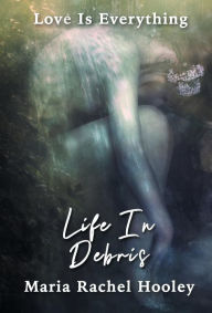 Title: Life In Debris, Author: Maria Rachel Hooley